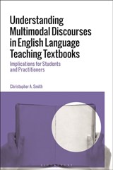 Understanding Multimodal Discourses in English Language Teaching Textbooks - Dr Christopher A. (Conestoga College Smith - 9781350256958