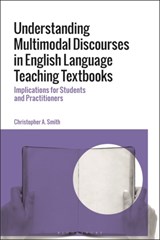 Understanding Multimodal Discourses in English Language Teaching Textbooks - DR CHRISTOPHER A. (CARLETON UNIVERSITY,  Canada) Smith - 9781350256996
