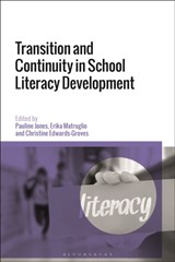 Transition and Continuity in School Literacy Development - Dr Pauline (University of Wollongong Jones ; Dr Erika (University of Wollongong Matruglio ; Dr Christine (Australian Catholic University Edwards-Groves - 9781350259744