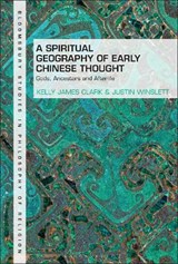 A Spiritual Geography of Early Chinese Thought - Kelly James Clark ; Justin Winslett - 9781350262171