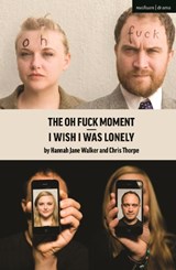 I Wish I Was Lonely/The Oh Fuck Moment - Hannah Walker ; Chris Thorpe - 9781350262591