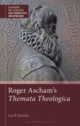 Roger Ascham’s Themata Theologica - DR LUCY R. (KING’S COLLEGE LONDON,  UK) Nicholas - 9781350267947