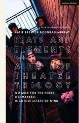 Beats and Elements: A Hip Hop Theatre Trilogy - Conrad (Freelance Practitioner Murray ; David Bonnick Jr ; Paul Cree ; Lakeisha Lynch-Stevens - 9781350270596