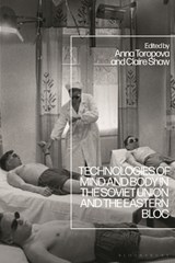 Technologies of Mind and Body in the Soviet Union and the Eastern Bloc - Dr Claire (University of Warwick Shaw ; Dr Anna (University of Nottingham Toropova - 9781350271265