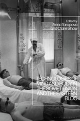 Technologies of Mind and Body in the Soviet Union and the Eastern Bloc - Dr Claire (University of Warwick Shaw ; Dr Anna (University of Nottingham Toropova - 9781350271302