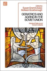 Geriatrics and Ageing in the Soviet Union - Dr Susan (Liverpool John Moores University Grant ; Dr Isaac McKean (Leiden University Scarborough - 9781350273795
