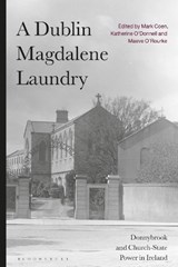 A Dublin Magdalene Laundry - Mark Coen ; Katherine O'Donnell ; Maeve O'Rourke - 9781350279056