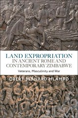 Land Expropriation in Ancient Rome and Contemporary Zimbabwe - DR OBERT BERNARD (UNIVERSITY OF ZIMBABWE,  Zimbabwe) Mlambo - 9781350291850