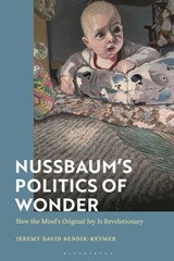 Nussbaum’s Politics of Wonder - Professor Jeremy (Case Western Reserve University Bendik-Keymer - 9781350293618