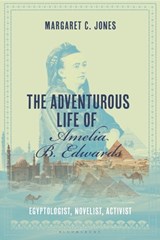 The Adventurous Life of Amelia B. Edwards - Margaret C. Jones - 9781350293953