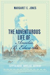 The Adventurous Life of Amelia B. Edwards - Margaret C. Jones - 9781350293960