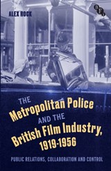 The Metropolitan Police and the British Film Industry, 1919-1956 - ALEX (DERBY QUAD,  UK) Rock - 9781350295087