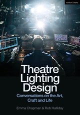 Theatre Lighting Design - Emma (Freelance practitioner) Chapman ; Rob (Freelance practitioner) Halliday - 9781350295926