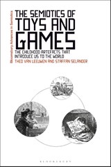 The Semiotics of Toys and Games - Professor Theo (University of Technology Sydney van Leeuwen ; Staffan Selander - 9781350324930