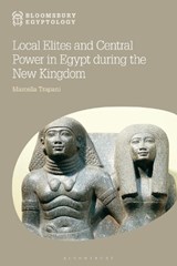 Local Elites and Central Power in Egypt during the New Kingdom - Marcella Trapani - 9781350343153