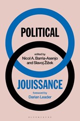 Political Jouissance - Slavoj (Birkbeck Institute for Humanities Zizek ; Nicol A. (Le Monde Diplomatique Barria-Asenjo - 9781350352759