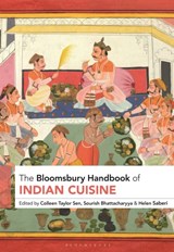 The Bloomsbury Handbook of Indian Cuisine - COLLEEN TAYLOR (INDEPENDENT SCHOLAR,  USA) Sen ; Sourish (independent scholar, India) Bhattacharyya ; Helen (independent scholar, UK) Saberi - 9781350359932