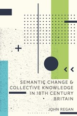Semantic Change and Collective Knowledge in 18th Century Britain - John (Royal Holloway Regan - 9781350360532