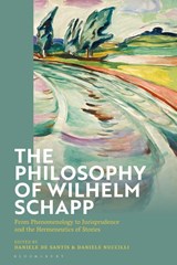 The Philosophy of Wilhelm Schapp - Dr Daniele De (Charles University Santis ; Daniele (University of Rome II Nuccilli - 9781350367838