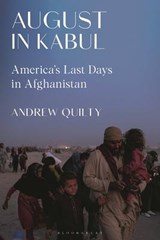 August in Kabul - Andrew (independent journalist) Quilty - 9781350370319