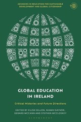 Global Education in Ireland - Dr Eilish (Maynooth University Dillon ; Dr Niamh (Dublin City University Gaynor ; Dr Gerard (St. Mary's University College McCann - 9781350380424