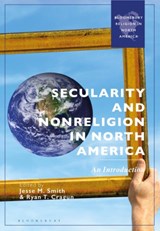 Secularity and Nonreligion in North America - Jesse M. (Western Michigan University Smith ; Ryan T. (University of Tampa Cragun - 9781350407442
