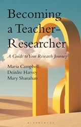Becoming a Teacher-Researcher - Dr Maria (National University of Ireland Campbell ; Dr Deirdre (National University of Ireland Harvey ; Dr Mary (National University of Ireland Shanahan - 9781350408982