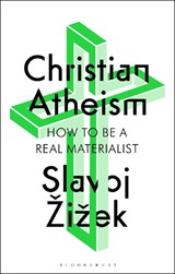 Christian Atheism - Slavoj (Birkbeck Institute for Humanities Zizek - 9781350409316