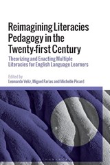 Reimagining Literacies Pedagogy in the Twenty-first Century - Leonardo (University of New England Veliz ; Miguel (Universidad de Santiago de Chile Farias ; Michelle (Flinders University Picard - 9781350413665