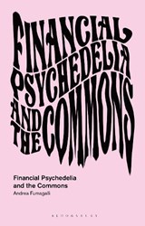 Financial Psychedelia and the Commons - Andrea (University of Pavia Fumagalli - 9781350413849
