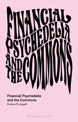 Financial Psychedelia and the Commons - Andrea (University of Pavia Fumagalli - 9781350413849