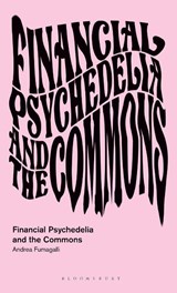 Financial Psychedelia and the Commons - Andrea (University of Pavia Fumagalli - 9781350413856
