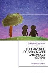 The Dark Side of Early Soviet Childhood, 1917-1941 - Dr Boris B. (Kennesaw State University Gorshkov - 9781350415690
