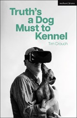 Truth’s a Dog Must to Kennel - Tim (Author) Crouch - 9781350425125