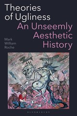 Theories of Ugliness - Mark William (University of Notre Dame Roche - 9781350425590