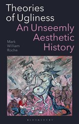 Theories of Ugliness - Mark William (University of Notre Dame Roche - 9781350425606