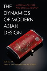 The Dynamics of Modern Asian Design - Sandy (Hong Kong Polytechnic University Ng ; Megha (University of Brighton Rajguru - 9781350427822