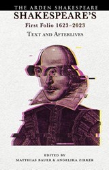 Shakespeare’s First Folio 1623-2023 - Matthias (University of Tubingen Bauer ; Angelika (University of Tubingen Zirker - 9781350436404