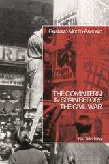 The Comintern in Spain before the Civil War - Dr Gustavo Martin Asensio - 9781350443358