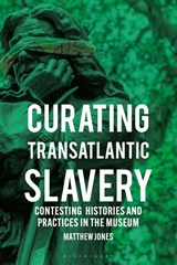 Curating Transatlantic Slavery - Matthew (Independent Jones - 9781350444119