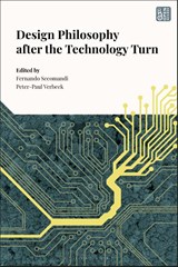 Design Philosophy after the Technology Turn - Dr Fernando (Delft University of Technology Secomandi ; Professor Peter-Paul (University of Amsterdam Verbeek - 9781350494411