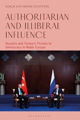 Authoritarian and Illiberal Influence - Dr Sonja Katharina (Heinrich Boll Foundation Schiffers - 9781350506749