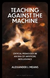 Teaching Against the Machine - Prof Alexander J. Means - 9781350506794