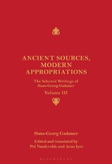 Ancient Sources, Modern Appropriations - Hans-Georg Gadamer - 9781350512337