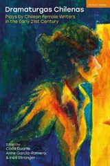 Dramaturgas Chilenas - Coca (Pontifical Catholic University of Chile School of Theatre Duarte ; Anne (University of Notre Dame Garcia-Romero ; Ines (Pontifical Catholic University of Chile School of Theatre Stranger - 9781350549296