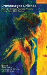 Dramaturgas Chilenas - Coca (Pontifical Catholic University of Chile School of Theatre Duarte ; Anne (University of Notre Dame Garcia-Romero ; Ines (Pontifical Catholic University of Chile School of Theatre Stranger - 9781350549302