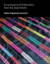 Encyclopedia of Embroidery from the Arab World - Gillian (Textile Research Centre Vogelsang-Eastwood - 9781350558366