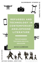 Refugees and Technology in Contemporary Anglophone Literature - Bayan (University of Jordan) AlAmmouri - 9781350594746