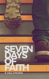 Seven Days of Faith - STEVENS,  R Paul - 9781364702908