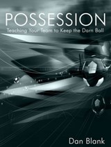 POSSESSION - Teaching Your Team to Keep the Darn Ball - Dan Blank - 9781370010707